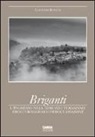 Gaetano Ronchi - Briganti. L'ingresso nell'Abruzzo teramano. Eroi coraggiosi o feroci assassini