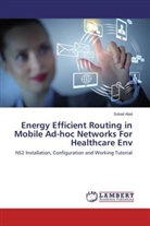 Sohail Abid - Energy Efficient Routing in Mobile Ad-hoc Networks For Healthcare Env