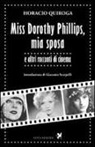 Horacio Quiroga - Miss Dorothy Phillips, mia sposa e altri racconti di cinema