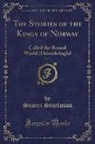 Snorri Sturluson - The Stories of the Kings of Norway, Vol. 3: Called the Round World (Heimskringla) (Classic Reprint)