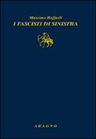 Massimo Raffaeli - I fascisti di sinistra
