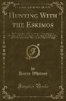 Harry Whitney - Hunting With the Eskimos