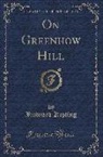 Rudyard Kipling - On Greenhow Hill (Classic Reprint)