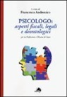 F. Andronico - Psicologo. Aspetti fiscali, legali e deontologici per la professione e l'esame di Stato