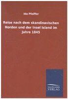 Ida Pfeiffer - Reise nach dem skandinavischen Norden und der Insel Island im Jahre 1845