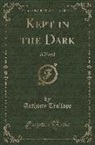 Anthony Trollope - Kept in the Dark: A Novel (Classic Reprint)