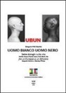 Gianguido Palumbo - Ubun. Uomo bianco. Uomo nero