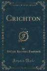 William Harrison Ainsworth - Crichton, Vol. 3 of 3 (Classic Reprint)