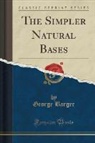 George Barger - The Simpler Natural Bases (Classic Reprint)