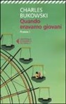 Charles Bukowski - Quando eravamo giovani. Poesie. Testo inglese a fronte