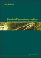 Luca Bifulco - Rituale dell'interazione e conflitto. Un'introduzione alla sociologia di Randall Collins