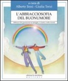 A. Terzi, G. Terzi - L'abbracciosofia del buonumore. Abbracci che guariscono in famiglia, a scuola e nella società