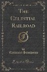 Nathaniel Hawthorne - The Celestial Railroad (Classic Reprint)