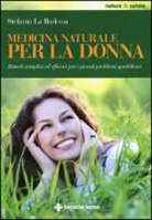 Stefania La Badessa - Medicina naturale per la donna. Rimedi semplici ed efficaci per i piccoli problemi quotidiani