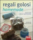 Anna Marconato, Emanuela Sacconago - Regali golosi homemade. Tante ricette e idee per ogni occasione
