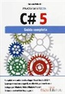 Antonio Pelleriti - Programmare con C# 5. Guida completa