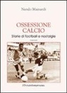 Nando Mainardi - Ossessione calcio. Storie di football e nostalgie