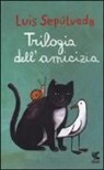 Luis Sepúlveda, S. Mulazzani - Trilogia dell'amicizia
