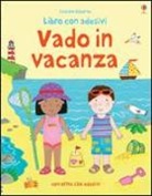 Felicity Brooks, Kay Widdowson - Vado in vacanza. Con adesivi