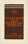 Guy Rocher - Introduzione alla sociologia generale. L'azione e l'organizzazione sociale. Il cambiamento sociale