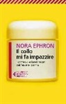 Nora Ephron - Il collo mi fa impazzire. Tormenti e beatitudini dell'essere donna