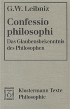Gottfried Wilhelm Leibniz - Confessio philosophi. Das Glaubensbekenntnis des Philosophen