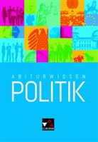 Jen Beck, Jens Beck, Christin Betz, Christine Betz, Ansgar Stich, Ansgar u a Stich... - Abiturwissen Politik