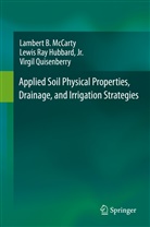 Jr. Hubbard, Lewis Ray Hubbard, Lewis Ra Hubbard Jr, Lewis Ray Hubbard Jr, Lambert McCarty, Lambert B McCarty... - Applied Soil Physical Properties, Drainage, and Irrigation Strategies.