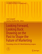 (Jonathon) Ma, (Jonathon) Ma, Coli Campbell, Colin Campbell, Junzhao (Jonathon) Ma, Junzhao Jonathon Ma - Looking Forward, Looking Back: Drawing on the Past to Shape the Future of Marketing