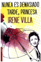 Irene Villa - Nunca es demasiado tarde, princesa