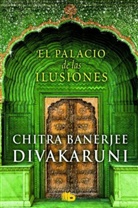 Chitra Banerjee, Chitra Banerjee Divakaruni - El palacio de las ilusiones