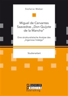 Stefanie Weber - Miguel de Cervantes Saavedras "Don Quijote de la Mancha": Eine strukturalistische Analyse des "Ingenioso hidalgo"