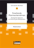 Christine Richter - Forschende Pharmaunternehmen: Strategische Optionen zur Sicherung der Marktposition