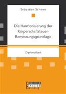 Sebastian Schewe - Die Harmonisierung der Körperschaftsteuer-Bemessungsgrundlage