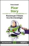 Pietro Grandi - Pixar story. Passione per il futuro tra arte e tecnologia