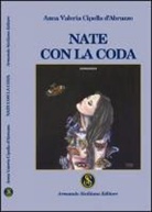 Anna V. Cipolla D'Abruzzo, Anna Valeria Cipolla D'Abruzzo - Nate con la coda