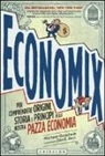 Dan E. Burr, Michael Goodwin - Economix. Per comprendere origini, storia e principi della nostra pazza economia