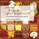 Alvaro Claudi - A tavola con l'imperatore. 77 ricette napoleoniche da provare e gustare
