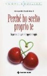 Alessandro Quadernucci - Perché ho scelto proprio te. Imparare a dialogare nel rapporto di coppia