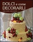 Sarah Maxwell, Angela Nilsen - Dolci e come decorarli