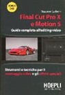 Massimo Carboni - Final Cut Pro X e Motion 5. Guida completa all'editing video. Strumenti e tecniche per il montaggio video e gli effetti speciali. Con DVD