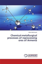 Vilena Martirosyan - Chemical-metallurgical processes of reprocessing ores of Armenia