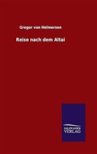 Gregor von Helmersen - Reise nach dem Altai