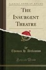 Thomas H. Dickinson - The Insurgent Theatre (Classic Reprint)