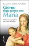Emanuela M. Della Trinità, Emanuela Maria della Trinità, Marino Gobbin - Giorno dopo giorno con Maria. Meditazioni e preghiere per il mese di maggio