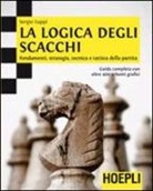 Sergio Luppi - La logica degli scacchi. Fondamenti, strategia, tecnica e tattica della partita