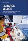 Laura Romanò - La barca veloce. Tecniche di navigazione competitiva e di regolazione delle vele