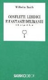 Wilhelm Reich - Conflitti libidici fantasie deliranti