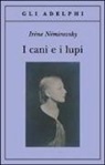 Irène Némirovsky - I cani e i lupi