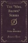 Arthur Sketchley - The "mrs. Brown" Series (Classic Reprint)